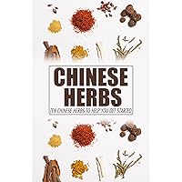 Chinese Herbs: Ten Chinese Herbs To Help You Get Started