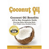 Coconut Oil: Successful Guide to Coconut Oil Benefits, Cures, Uses, and Remedies - Glowing Skin, Shining Hair, Fast Weight Loss and Healthy Living - 2nd Edition Coconut Oil: Successful Guide to Coconut Oil Benefits, Cures, Uses, and Remedies - Glowing Skin, Shining Hair, Fast Weight Loss and Healthy Living - 2nd Edition Kindle Paperback