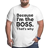 Because I'm The Boss Big Size Men's T-Shirt Men Soft Shirts Short-Sleeved Sleeve T-Shirt