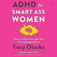ADHD for Smart Ass Women: How to Fall in Love with Your Neurodivergent Brain ADHD for Smart Ass Women: How to Fall in Love with Your Neurodivergent Brain Kindle Audible Audiobook Hardcover Audio CD