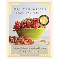 Mrs. Wheelbarrow's Practical Pantry: Recipes and Techniques for Year-Round Preserving Mrs. Wheelbarrow's Practical Pantry: Recipes and Techniques for Year-Round Preserving Hardcover Kindle