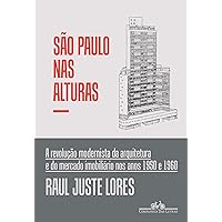 São Paulo nas alturas: A revolução modernista da arquitetura e do mercado imobiliário nos anos 1950 e 1960 São Paulo nas alturas: A revolução modernista da arquitetura e do mercado imobiliário nos anos 1950 e 1960 Paperback Kindle