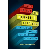 The People's Platform: Taking Back Power and Culture in the Digital Age The People's Platform: Taking Back Power and Culture in the Digital Age Kindle Paperback Hardcover