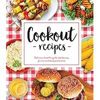 Cookout Recipes: Delicious Food for Grills, Barbecues, Picnics and Backyard Events Cookout Recipes: Delicious Food for Grills, Barbecues, Picnics and Backyard Events Hardcover