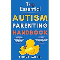 The Essential Autism Parenting Handbook: Thrive Amidst Spectrum Disorders, Manage Sensory Challenges, Foster Effective Communication, & Learn the Best Treatments for your Child The Essential Autism Parenting Handbook: Thrive Amidst Spectrum Disorders, Manage Sensory Challenges, Foster Effective Communication, & Learn the Best Treatments for your Child Kindle Paperback Audible Audiobook Hardcover