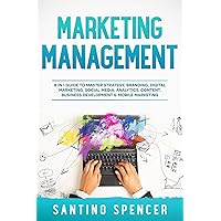 Marketing Management: 8 in 1 Guide to Master Strategy, Branding, Digital Marketing, Social Media, Analytics, Content, Business Development & Mobile Marketing Marketing Management: 8 in 1 Guide to Master Strategy, Branding, Digital Marketing, Social Media, Analytics, Content, Business Development & Mobile Marketing Kindle Audible Audiobook Paperback
