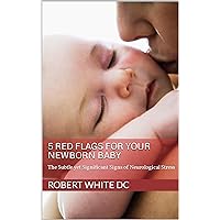 5 Red Flags for Your Newborn Baby: The Subtle yet Significant Signs of Neurological Stress 5 Red Flags for Your Newborn Baby: The Subtle yet Significant Signs of Neurological Stress Kindle Paperback