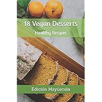 18 Vegan Desserts: Healthy Recipes 18 Vegan Desserts: Healthy Recipes Kindle Paperback