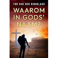 Waarom in Gods Naam? (Dutch Edition) Waarom in Gods Naam? (Dutch Edition) Kindle Paperback