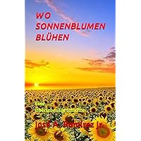 WO SONNENBLUMEN BLÜHEN: Eine Überlebensgeschichte (German Edition) WO SONNENBLUMEN BLÜHEN: Eine Überlebensgeschichte (German Edition) Kindle Paperback