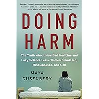 Doing Harm: The Truth About How Bad Medicine and Lazy Science Leave Women Dismissed, Misdiagnosed, and Sick Doing Harm: The Truth About How Bad Medicine and Lazy Science Leave Women Dismissed, Misdiagnosed, and Sick Paperback Audible Audiobook Kindle Hardcover Audio CD