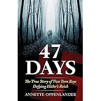 47 Days: The True Story of Two Teen Boys Defying Hitler's Reich (Biographical WWII Stories for Teens) 47 Days: The True Story of Two Teen Boys Defying Hitler's Reich (Biographical WWII Stories for Teens) Paperback Kindle Audible Audiobook