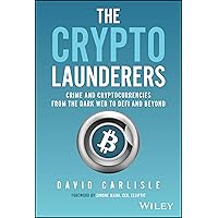 The Crypto Launderers: Crime and Cryptocurrencies from the Dark Web to DeFi and Beyond The Crypto Launderers: Crime and Cryptocurrencies from the Dark Web to DeFi and Beyond Hardcover Kindle