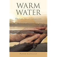 Warm Water: The Last Act of Compassion Warm Water: The Last Act of Compassion Kindle Paperback