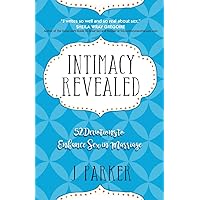 Intimacy Revealed: 52 Devotions to Enhance Sex in Marriage Intimacy Revealed: 52 Devotions to Enhance Sex in Marriage Paperback Kindle