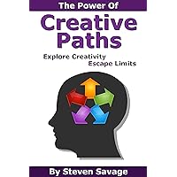 The Power Of Creative Paths: Explore Creativity, Escape Limits (Steve's Creative Advice)