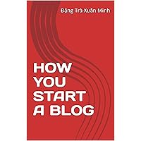 HOW YOU START A BLOG HOW YOU START A BLOG Kindle Paperback