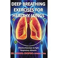 Deep Breathing Exercises For Healthy Lungs: Effective Exercises to Fight Respiratory Ailments (Fitness Sutra) Deep Breathing Exercises For Healthy Lungs: Effective Exercises to Fight Respiratory Ailments (Fitness Sutra) Paperback Kindle