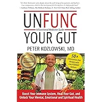 Unfunc Your Gut: A Functional Medicine Guide: Boost Your Immune System, Heal Your Gut, and Unlock Your Mental, Emotional and Spiritual Health Unfunc Your Gut: A Functional Medicine Guide: Boost Your Immune System, Heal Your Gut, and Unlock Your Mental, Emotional and Spiritual Health Paperback Audible Audiobook Kindle