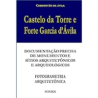 Castelo da Torre e Forte Garcia d’Ávila: Documentação precisa de monumentos e sítios arquitetônicos e arqueológicos - Fotogrametria Terrestre (Portuguese Edition)