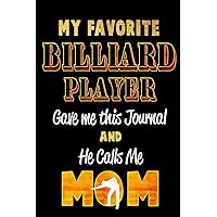 My Favorite Billiard Player Gave Me this Journal and He calls me MOM: Blank Lined 6x9 Keepsake Journal/Notebooks for Mothers day Birthday, ... by Sons and Daughters who play Billiard.