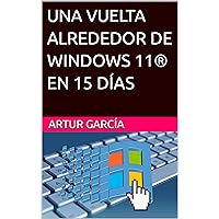 UNA VUELTA ALREDEDOR DE WINDOWS 11® EN 15 DÍAS (Spanish Edition) UNA VUELTA ALREDEDOR DE WINDOWS 11® EN 15 DÍAS (Spanish Edition) Kindle Paperback