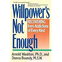 Willpower's Not Enough: Recovering from Addictions of Every Kind Willpower's Not Enough: Recovering from Addictions of Every Kind Paperback Kindle