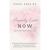 Happily Ever NOW: (Not AFTER everything else is perfect) Happily Ever NOW: (Not AFTER everything else is perfect) Kindle Paperback Audible Audiobook Hardcover