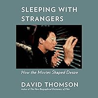 Sleeping with Strangers: How the Movies Shaped Desire Sleeping with Strangers: How the Movies Shaped Desire Audible Audiobook Kindle Hardcover Paperback