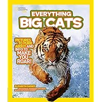 National Geographic Kids Everything Big Cats: Pictures to Purr About and Info to Make You Roar! National Geographic Kids Everything Big Cats: Pictures to Purr About and Info to Make You Roar! Paperback Library Binding