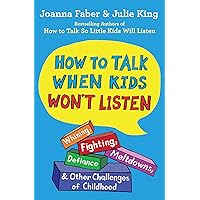 How to Talk When Kids Won't Listen: Whining, Fighting, Meltdowns, Defiance, and Other Challenges of Childhood (The How To Talk Series) How to Talk When Kids Won't Listen: Whining, Fighting, Meltdowns, Defiance, and Other Challenges of Childhood (The How To Talk Series) Paperback Audible Audiobook Kindle Hardcover Audio CD