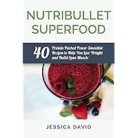 Nutribullet Superfood: 40 Protein Packed Power Smoothie Recipes To Help You Lose Weight And Build Lean Muscle (Includes: Bonus Protein Add-Ins Guide) (Nutribullet ... Book, Healthy Smoothies, Protein Smoothies) Nutribullet Superfood: 40 Protein Packed Power Smoothie Recipes To Help You Lose Weight And Build Lean Muscle (Includes: Bonus Protein Add-Ins Guide) (Nutribullet ... Book, Healthy Smoothies, Protein Smoothies) Kindle Paperback
