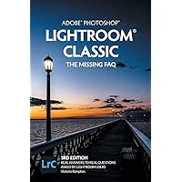 Adobe Photoshop Lightroom Classic - The Missing FAQ (2022 Release): Real Answers to Real Questions Asked by Lightroom Users Adobe Photoshop Lightroom Classic - The Missing FAQ (2022 Release): Real Answers to Real Questions Asked by Lightroom Users Paperback Kindle