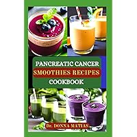 PANCREATIC CANCER SMOOTHIES RECIPES COOKBOOK: Nourishing Smoothies for Optimal Health: Complete Healthy Smoothies Nutrition Guide to Prevent, Manage and Reverse Pancreatic Problem PANCREATIC CANCER SMOOTHIES RECIPES COOKBOOK: Nourishing Smoothies for Optimal Health: Complete Healthy Smoothies Nutrition Guide to Prevent, Manage and Reverse Pancreatic Problem Paperback Kindle Hardcover