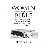 Women of the Bible: The Victorious, the Victims, the Virtuous, and the Vicious (Bible Character Sketches Series)