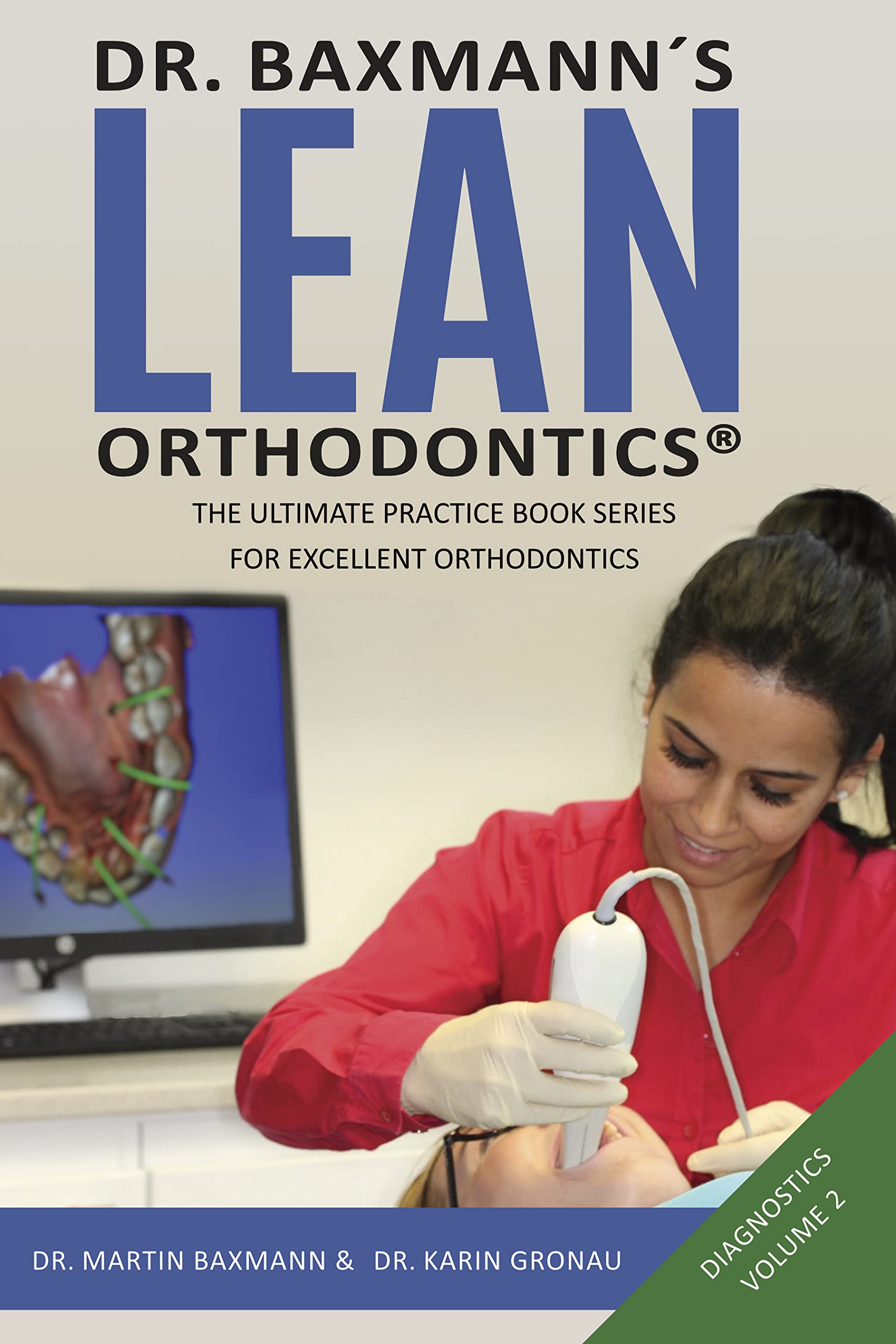 Dr. Baxmann´s LEAN ORTHODONTICS® - The Ultimate Practice Book Series for excellent Orthodontics: Diagnostics - Volume 2 (Dr. Baxmann´s LEAN ORTHODONTICS® - English Version)