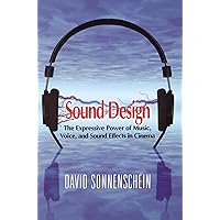 Sound Design: The Expressive Power of Music, Voice and Sound Effects in Cinema Sound Design: The Expressive Power of Music, Voice and Sound Effects in Cinema Paperback Kindle Library Binding