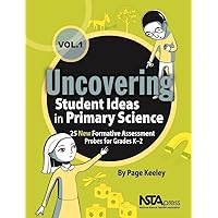 Uncovering Student Ideas in Primary Science, Volume 1: 25 New Formative Assessment Probes for Grades K–2 (Uncovering Student Ideas in Science) Uncovering Student Ideas in Primary Science, Volume 1: 25 New Formative Assessment Probes for Grades K–2 (Uncovering Student Ideas in Science) Paperback Kindle