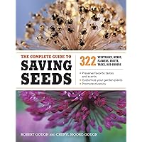 The Complete Guide to Saving Seeds: 322 Vegetables, Herbs, Fruits, Flowers, Trees, and Shrubs The Complete Guide to Saving Seeds: 322 Vegetables, Herbs, Fruits, Flowers, Trees, and Shrubs Paperback Kindle