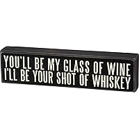 Primitives by Kathy You'll Be My Glass of Wine I'll Be Your Shot of Whiskey Box Sign