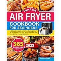 Simple and Basic Air Fryer Cookbook For Beginners 2023: 365 Days Simple & Basic Air Fryer Recipes Guide for Beginners to Advanced, Delicious, Healthy, and Effortless Daily Meals | 2023 Edition Simple and Basic Air Fryer Cookbook For Beginners 2023: 365 Days Simple & Basic Air Fryer Recipes Guide for Beginners to Advanced, Delicious, Healthy, and Effortless Daily Meals | 2023 Edition Paperback Kindle