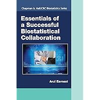 Essentials of a Successful Biostatistical Collaboration (Chapman & Hall/CRC Biostatistics Series) Essentials of a Successful Biostatistical Collaboration (Chapman & Hall/CRC Biostatistics Series) Paperback Kindle Hardcover