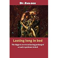 Lasting long in bed : The biggest secrets to having a prolonged sexual experience in bed