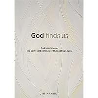 God Finds Us: An Experience of the Spiritual Exercises of St. Ignatius Loyola God Finds Us: An Experience of the Spiritual Exercises of St. Ignatius Loyola Paperback Kindle