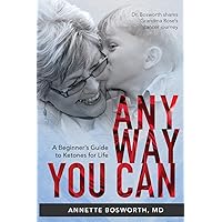 ANYWAY YOU CAN: Doctor Bosworth Shares Her Mom's Cancer Journey: A BEGINNER’S GUIDE TO KETONES FOR LIFE ANYWAY YOU CAN: Doctor Bosworth Shares Her Mom's Cancer Journey: A BEGINNER’S GUIDE TO KETONES FOR LIFE Paperback Audible Audiobook Kindle Hardcover