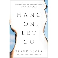 Hang On, Let Go: What to Do When Your Dreams Are Shattered and Life Is Falling Apart Hang On, Let Go: What to Do When Your Dreams Are Shattered and Life Is Falling Apart Paperback Audible Audiobook Kindle Audio CD