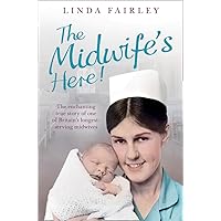 The Midwife’s Here!: The Enchanting True Story of One of Britain’s Longest Serving Midwives The Midwife’s Here!: The Enchanting True Story of One of Britain’s Longest Serving Midwives Kindle Paperback