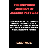 THE INSPIRING JOURNEY OF JESSICA PETTWAY: FROM SOCIAL MEDIA STAR TO CANCER WARRIOR- A STORY OF COURAGE, RESILIENCE, AND HOPE OF A BEAUTY AND FASHION INFLUENCER WHO WAS MISDIAGNOSED WITH FIBROIDS
