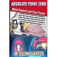 ABSOLUTE POINT ZERO: Mind Control and Time Travel ABSOLUTE POINT ZERO: Mind Control and Time Travel Paperback Kindle