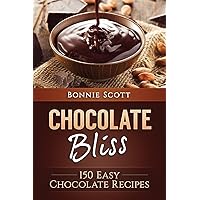 Chocolate Bliss: 150 Easy Chocolate Recipes